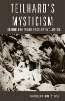 Teilhards Mystik: Das innere Gesicht der Evolution sehen - Teilhard's Mysticism: Seeing the Inner Face of Evolution