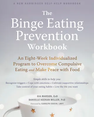 Das Arbeitsbuch zur Prävention von Essanfällen: Ein achtwöchiges, individuelles Programm zur Überwindung von Esssucht und zum Frieden mit dem Essen - The Binge Eating Prevention Workbook: An Eight-Week Individualized Program to Overcome Compulsive Eating and Make Peace with Food
