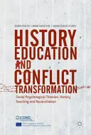 Geschichtsunterricht und Konflikttransformation: Sozialpsychologische Theorien, Geschichtsunterricht und Versöhnung - History Education and Conflict Transformation: Social Psychological Theories, History Teaching and Reconciliation