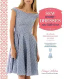 Viele Kleider nähen, wenig Zeit: Die ultimative Anleitung zum Nähen von Kleidern - Sew Many Dresses, Sew Little Time: The Ultimate Dressmaking Guide