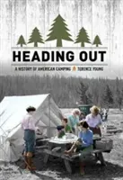 Auf dem Weg nach draußen: Eine Geschichte des amerikanischen Campings - Heading Out: A History of American Camping