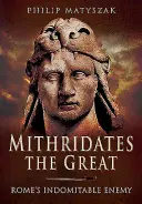 Mithridates der Große: Roms unbezwingbarer Feind - Mithridates the Great: Rome's Indomitable Enemy