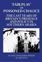 Faires Spiel oder vergifteter Kelch: Die letzten Jahre der britischen Anwesenheit und Politik in Südarabien - Fair Play or Poisoned Chalice: The Last Years of Britain's Presence and Policy in Southern Arabia