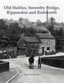 Alt-Halifax, Sowerby Bridge, Ripponden und Rishworth - Old Halifax, Sowerby Bridge, Ripponden and Rishworth