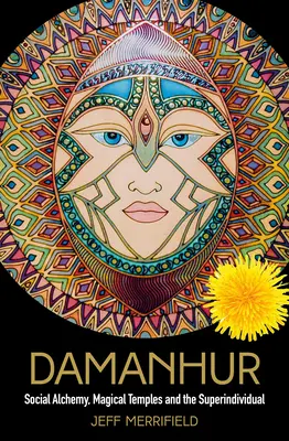 Damanhur: Soziale Alchemie, magische Tempel und das Superindividuum - Damanhur: Social Alchemy, Magical Temples and the Superindividual