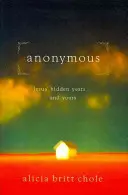 Anonym: Die verborgenen Jahre Jesu... und deine - Anonymous: Jesus' Hidden Years... and Yours