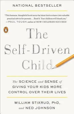 Das selbstbestimmte Kind: Die Wissenschaft und der Sinn, Kindern mehr Kontrolle über ihr Leben zu geben - The Self-Driven Child: The Science and Sense of Giving Your Kids More Control Over Their Lives