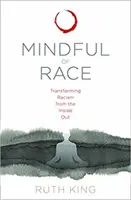 Achtsam mit der Ethnie: Rassismus von innen heraus überwinden - Mindful of Race: Transforming Racism from the Inside Out