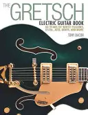 Das Gretsch E-Gitarren-Buch: 60 Jahre White Falcons, 6120s, Jets, Gents und mehr - The Gretsch Electric Guitar Book: 60 Years of White Falcons, 6120s, Jets, Gents and More