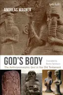 Der Körper Gottes: Der anthropomorphe Gott im Alten Testament - God's Body: The Anthropomorphic God in the Old Testament