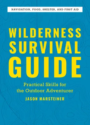 Leitfaden für das Überleben in der Wildnis: Praktische Fertigkeiten für Outdoor-Abenteurer - Wilderness Survival Guide: Practical Skills for the Outdoor Adventurer