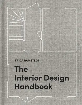 Das Handbuch der Innenarchitektur: Einrichten, dekorieren und gestalten Sie Ihren Raum - The Interior Design Handbook: Furnish, Decorate, and Style Your Space