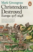 Das zerstörte Christentum - Europa 1517-1648 - Christendom Destroyed - Europe 1517-1648