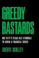 Gierige Bastarde: Der Kampf einer Stadt in Texas gegen die Finanzkrise - Greedy Bastards: One City's Texas-Size Struggle to Avoid a Financial Crisis
