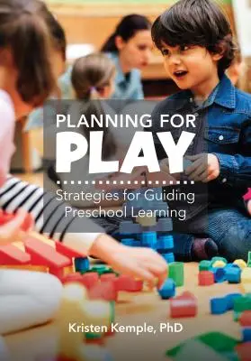 Planen für das Spiel: Strategien für das Lernen in der Vorschule - Planning for Play: Strategies for Guiding Preschool Learning