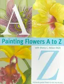 Blumen malen von A bis Z mit Sherry C. Nelson, Mda - Painting Flowers A to Z with Sherry C. Nelson, Mda