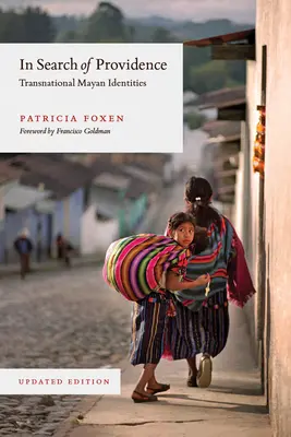 Auf der Suche nach der Vorsehung: Transnationale Maya-Identitäten, aktualisierte Ausgabe - In Search of Providence: Transnational Mayan Identities, Updated Edition