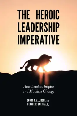 Der heroische Führungsimperativ: Wie Führungskräfte den Wandel inspirieren und mobilisieren - The Heroic Leadership Imperative: How Leaders Inspire and Mobilize Change
