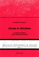 Von Abram zu Abraham: Eine literarische Analyse der Abraham-Erzählung - Abram to Abraham: A Literary Analysis of the Abraham Narrative