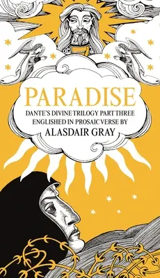 Das Paradies: Dantes Göttliche Trilogie Teil 3. In prosaischen Versen verfasst von Alasdair Gray - Paradise: Dante's Divine Trilogy Part Three. Englished in Prosaic Verse by Alasdair Gray