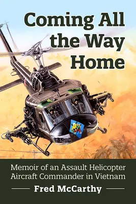 Den ganzen Weg nach Hause kommen: Memoiren eines Kommandanten eines Kampfhubschraubers in Vietnam - Coming All the Way Home: Memoir of an Assault Helicopter Aircraft Commander in Vietnam