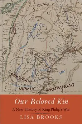 Unsere geliebten Verwandten: Eine neue Geschichte von King Philip's War - Our Beloved Kin: A New History of King Philip's War