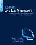 Protokollierung und Protokollverwaltung: Der maßgebliche Leitfaden zum Verständnis der Konzepte rund um die Protokollierung und das Protokollmanagement - Logging and Log Management: The Authoritative Guide to Understanding the Concepts Surrounding Logging and Log Management