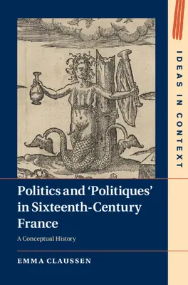 Politik und 'Politiques' im Frankreich des sechzehnten Jahrhunderts - Politics and 'Politiques' in Sixteenth-Century France