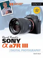 David Busch's Sony Alpha A7r III Leitfaden für die digitale Fotografie - David Busch's Sony Alpha A7r III Guide to Digital Photography