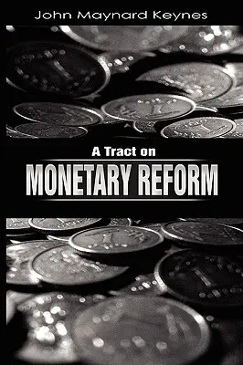 Ein Traktat über die Währungsreform - A Tract on Monetary Reform