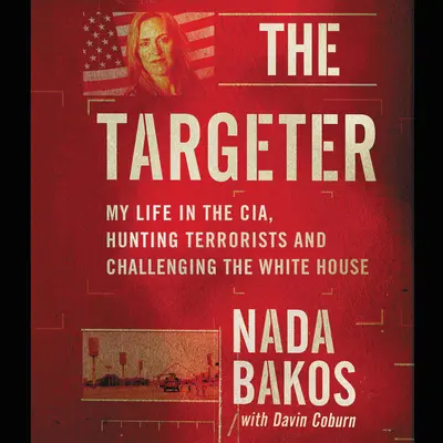 The Targeter Lib/E: Mein Leben bei der CIA, die Jagd auf Terroristen und die Herausforderung des Weißen Hauses - The Targeter Lib/E: My Life in the Cia, Hunting Terrorists and Challenging the White House
