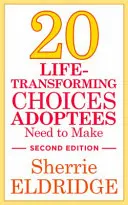 20 lebensverändernde Entscheidungen, die Adoptierte treffen müssen, zweite Auflage - 20 Life-Transforming Choices Adoptees Need to Make, Second Edition