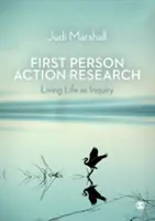 Aktionsforschung in der ersten Person: Das Leben als Untersuchung leben - First Person Action Research: Living Life as Inquiry