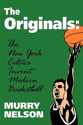 Die Originale: Die New York Celtics erfinden den modernen Basketball - The Originals: New York Celtics Invent Modern Basketball