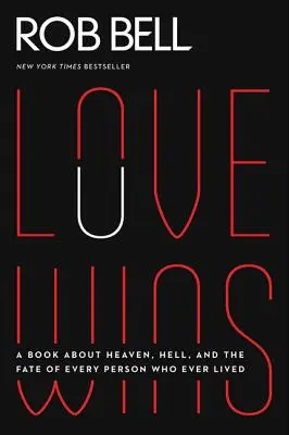 Die Liebe siegt: Ein Buch über Himmel, Hölle und das Schicksal eines jeden Menschen, der je gelebt hat - Love Wins: A Book about Heaven, Hell, and the Fate of Every Person Who Ever Lived