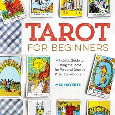 Tarot für Einsteiger: Ein ganzheitlicher Leitfaden zur Verwendung des Tarot für persönliches Wachstum und Selbstentwicklung - Tarot for Beginners: A Holistic Guide to Using the Tarot for Personal Growth and Self Development