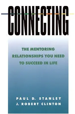 Verbinden: Die Mentoring-Beziehungen, die Sie brauchen, um im Leben erfolgreich zu sein - Connecting: The Mentoring Relationships You Need to Succeed in Life