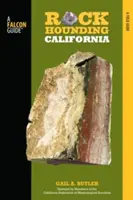 Rockhounding Kalifornien: Ein Führer zu den besten Rockhounding-Plätzen des Staates - Rockhounding California: A Guide to the State's Best Rockhounding Sites