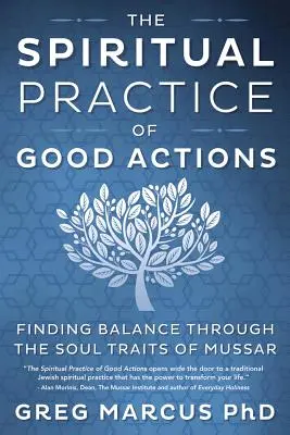 Die spirituelle Praxis der guten Taten: Das Gleichgewicht finden durch die Seelenmerkmale des Mussar - The Spiritual Practice of Good Actions: Finding Balance Through the Soul Traits of Mussar