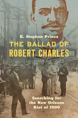 Die Ballade von Robert Charles: Auf der Suche nach dem New Orleans-Aufstand von 1900 - The Ballad of Robert Charles: Searching for the New Orleans Riot of 1900