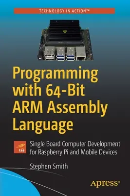 Programmieren mit 64-Bit Arm Assembly Language: Einplatinencomputer-Entwicklung für Raspberry Pi und mobile Geräte - Programming with 64-Bit Arm Assembly Language: Single Board Computer Development for Raspberry Pi and Mobile Devices