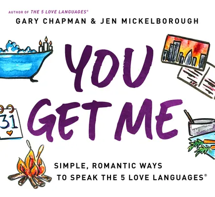 Du verstehst mich: Einfache, romantische Wege, die 5 Liebessprachen zu sprechen - You Get Me: Simple, Romantic Ways to Speak the 5 Love Languages