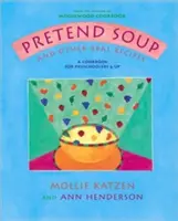 Vorgetäuschte Suppe und andere echte Rezepte: Ein Kochbuch für Kinder im Vorschulalter und darüber hinaus - Pretend Soup and Other Real Recipes: A Cookbook for Preschoolers and Up