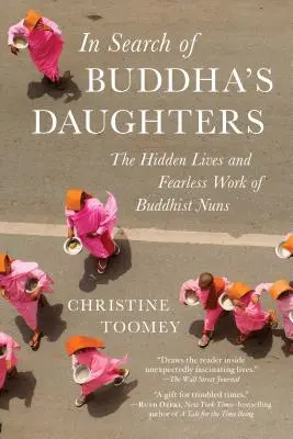 Auf der Suche nach den Töchtern des Buddha: Das verborgene Leben und die furchtlose Arbeit der buddhistischen Nonnen - In Search of Buddha's Daughters: The Hidden Lives and Fearless Work of Buddhist Nuns