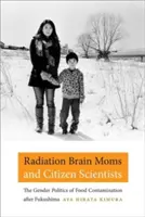 Strahlengeschädigte Mütter und Bürgerwissenschaftlerinnen: Die Geschlechterpolitik der Lebensmittelkontamination nach Fukushima - Radiation Brain Moms and Citizen Scientists: The Gender Politics of Food Contamination after Fukushima