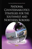 Nationale Drogenbekämpfungsstrategien für den Südwesten und die nördlichen Grenzen - National Counternarcotics Strategies for the Southwest & Northern Borders