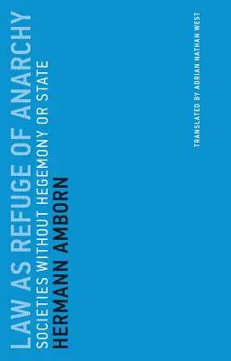 Recht als Zufluchtsort der Anarchie: Gesellschaften ohne Hegemonie und Staat - Law as Refuge of Anarchy: Societies Without Hegemony or State