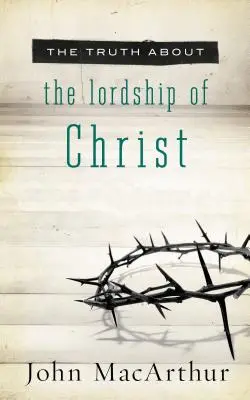 Die Wahrheit über die Herrschaft Christi - The Truth about the Lordship of Christ