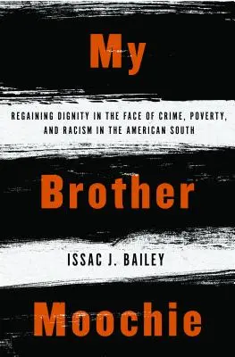 Mein Bruder Moochie: Die Wiedererlangung der Würde im Angesicht von Kriminalität, Armut und Rassismus im amerikanischen Süden - My Brother Moochie: Regaining Dignity in the Face of Crime, Poverty, and Racism in the American South