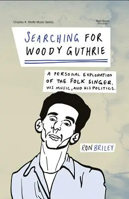 Auf der Suche nach Woody Guthrie: Eine persönliche Erkundung des Folk-Sängers, seiner Musik und seiner Politik - Searching for Woody Guthrie: A Personal Exploration of the Folk Singer, His Music, and His Politics